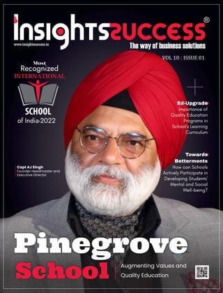 VOL 10 01
| ISSUE
Pinegrove
School
Capt AJ Singh
Founder Headmaster and
Executive Director
 