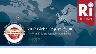 1	Reputa)on	Ins)tute	|	20	Years	of	Reputa)on	Leadership	
2017	Global	RepTrak®	100	
The	World’s	Most	Reputable	Companies	
February	28,	2017	
 