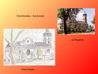 Czerwionka - Leszczyny

…to Paweł K.

From Arnau…

 