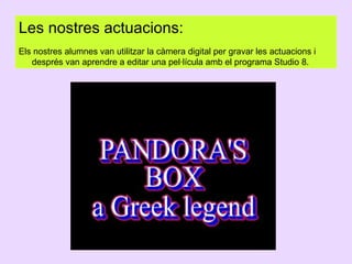 Les nostres actuacions:
Els nostres alumnes van utilitzar la càmera digital per gravar les actuacions i
després van aprendre a editar una pel·lícula amb el programa Studio 8.

 