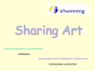 ESCOLA RAMON MACIP - DOLORS GRANÉS

CARDEDEU
ZESPÓŁ SZKÓŁ NR 2 W CZERWIONCE -LESZCZYNACH

CZERWIONKA -LESZCZYNY

 