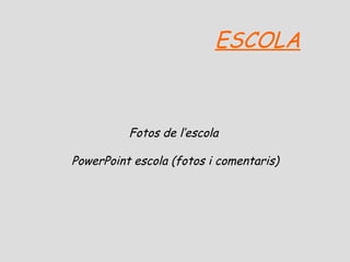 ESCOLA

Fotos de l’escola
PowerPoint escola (fotos i comentaris)

 