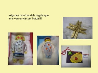 Algunes mostres dels regals que
ens van enviar per Nadal!!!

 