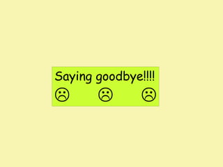 Saying goodbye!!!!







 