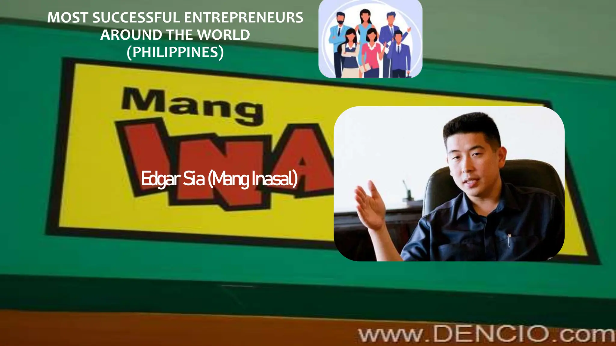 MOST SUCCESSFUL ENTREPRENEURS
AROUND THE WORLD
(PHILIPPINES)
EdgarSia(Mang Inasal)
 