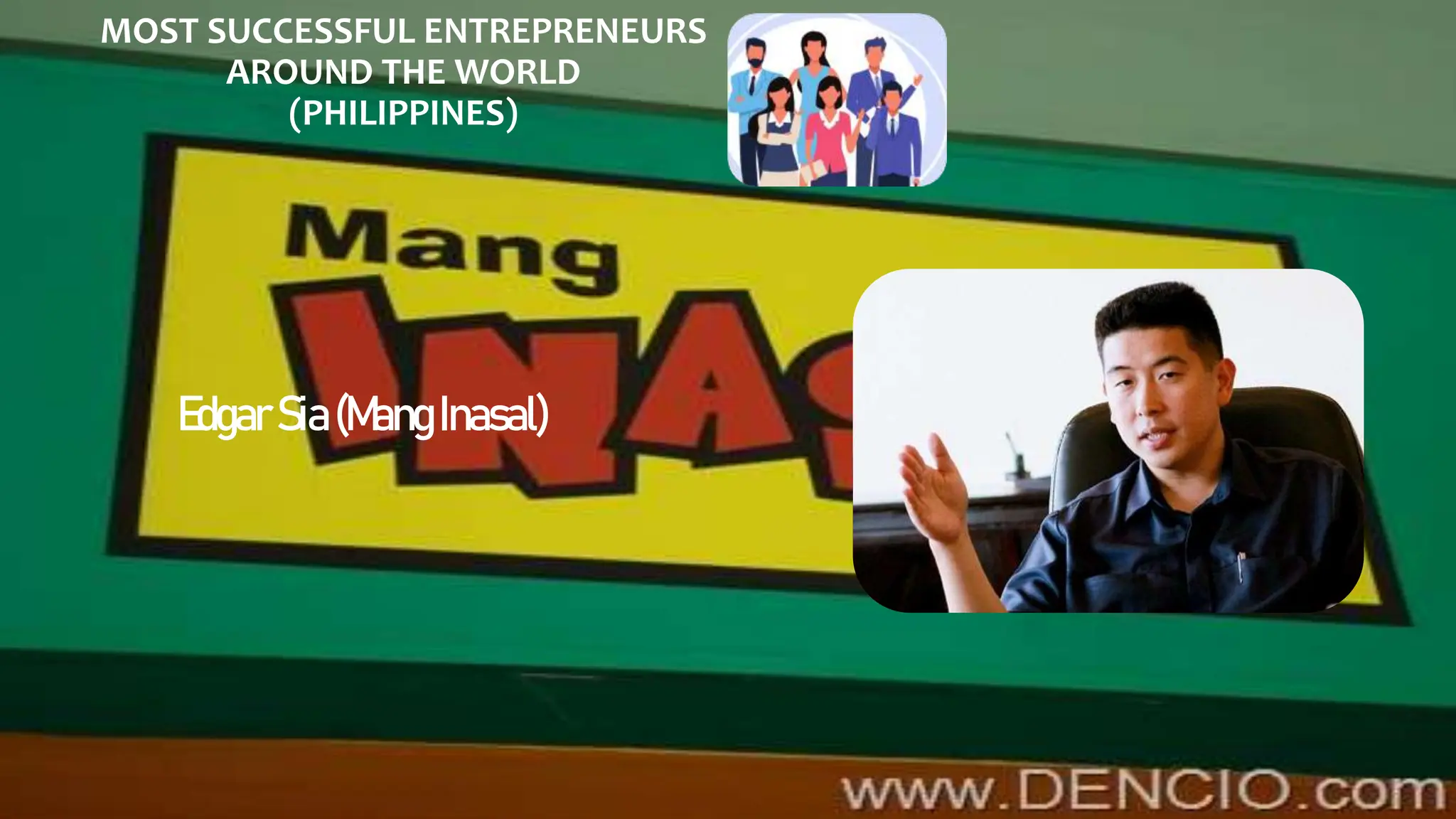 MOST SUCCESSFUL ENTREPRENEURS
AROUND THE WORLD
(PHILIPPINES)
EdgarSia(Mang Inasal)
 