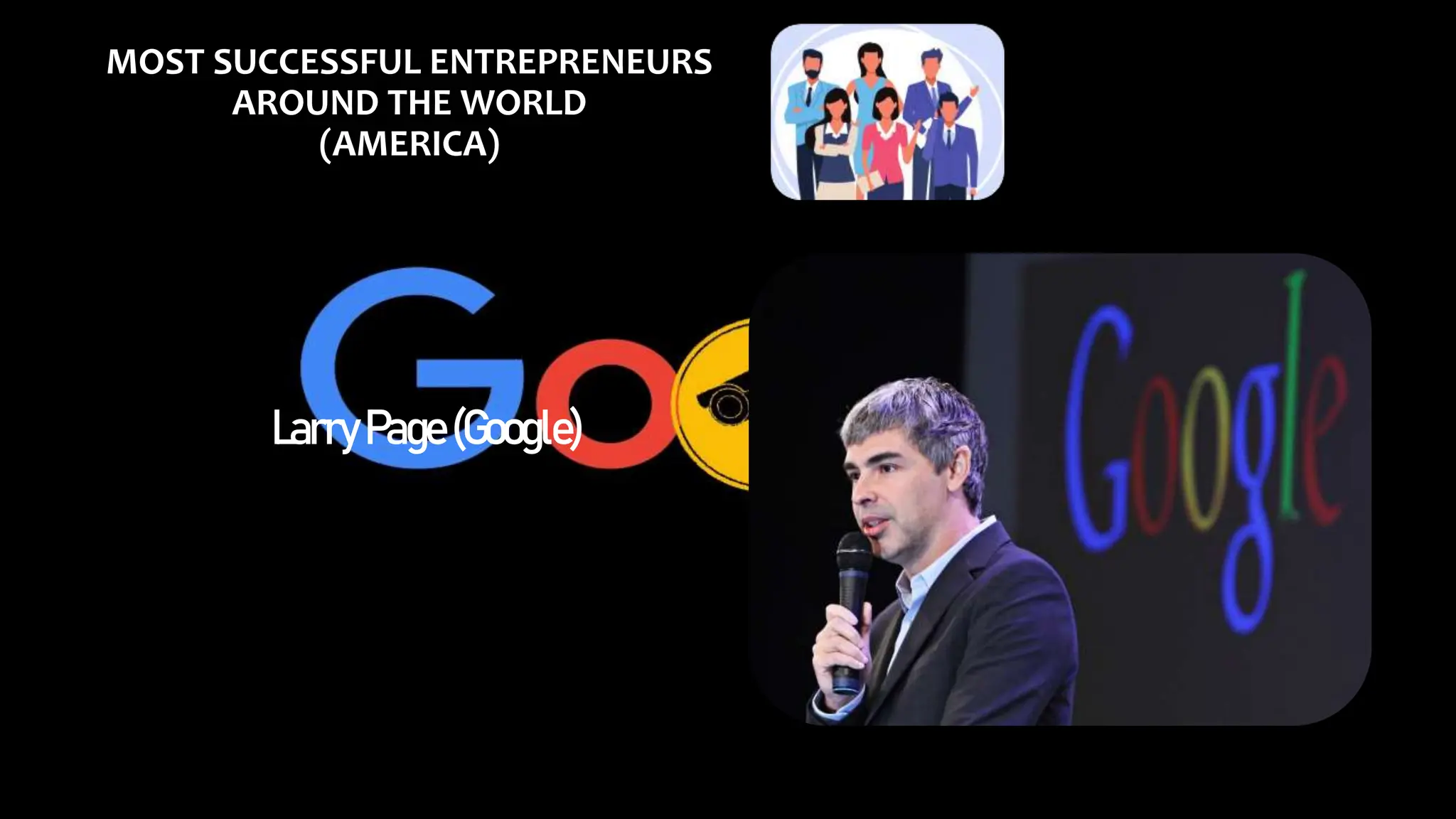 MOST SUCCESSFUL ENTREPRENEURS
AROUND THE WORLD
(AMERICA)
LarryPage(Google)
 