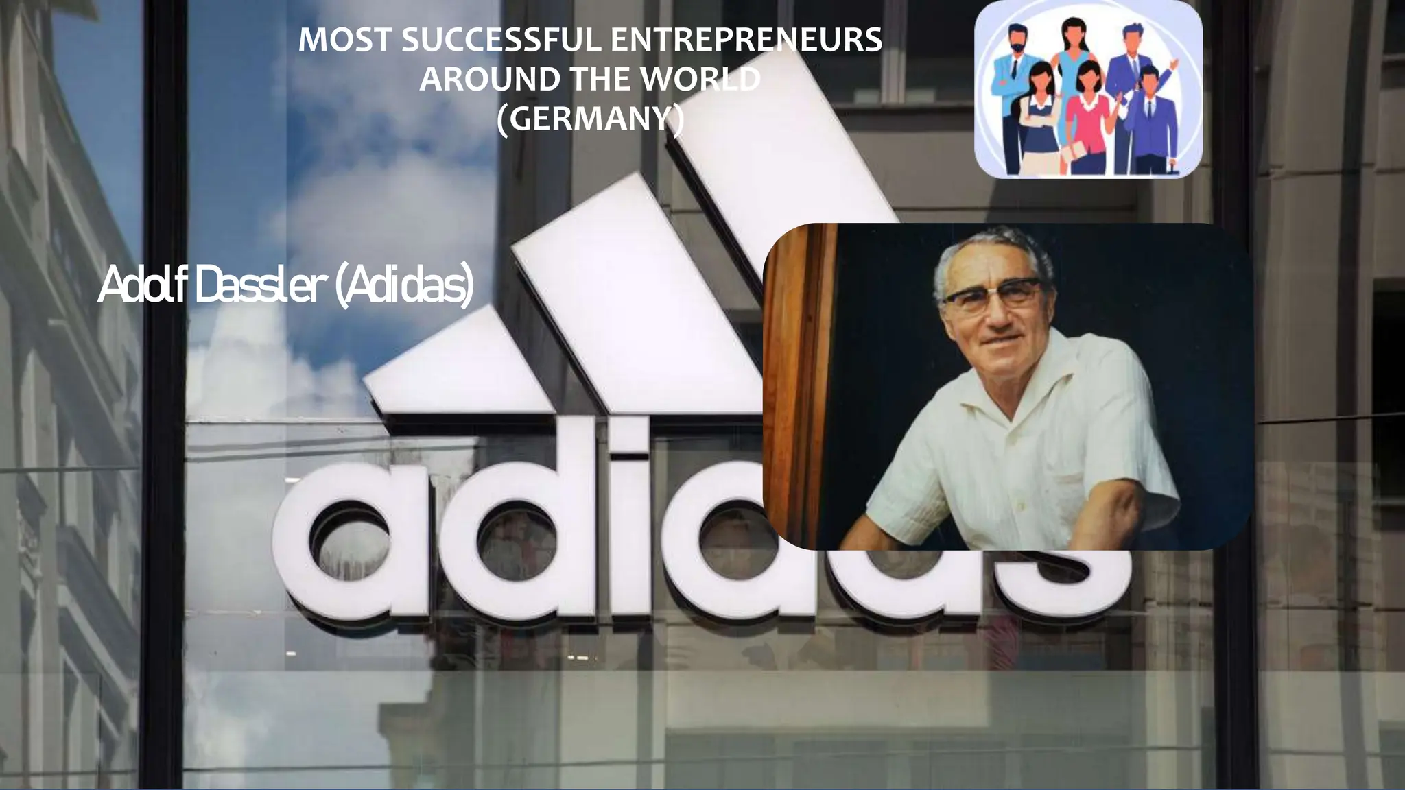 MOST SUCCESSFUL ENTREPRENEURS
AROUND THE WORLD
(GERMANY)
AdolfDassler (Adidas)
 