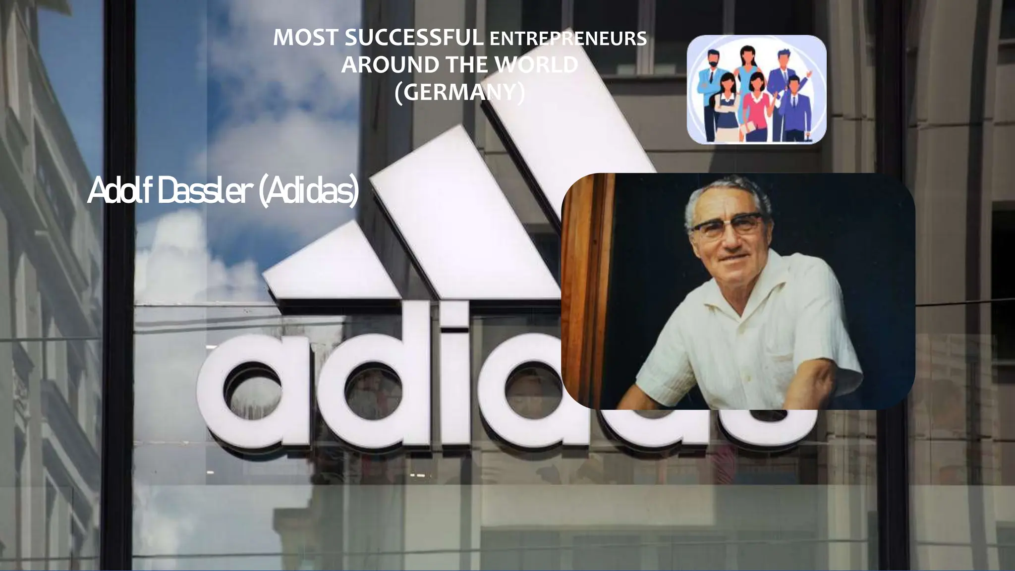 MOST SUCCESSFUL ENTREPRENEURS
AROUND THE WORLD
(GERMANY)
AdolfDassler (Adidas)
 