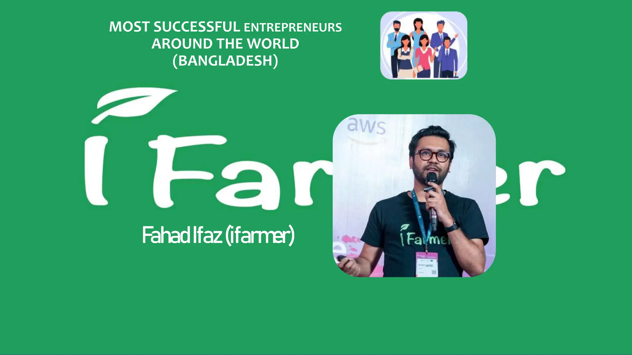 MOST SUCCESSFUL ENTREPRENEURS
AROUND THE WORLD
(BANGLADESH)
FahadIfaz(ifarmer)
 