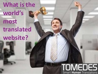 What is the
world’s
most
translated
website?
 