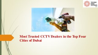 Most Trusted CCTV Dealers in the Top Four
Cities of Dubai
 