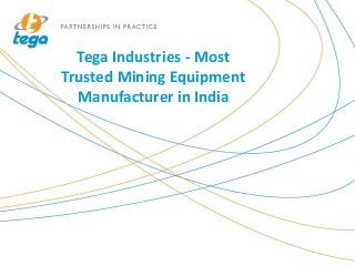 Tega Industries - Most
Trusted Mining Equipment
Manufacturer in India
 