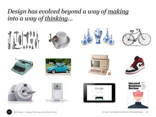 Design has evolved beyond a way of making
into a way of thinking…
mo MO Studio | Design Thinking in the Real World 18DO NO...