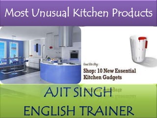 Most Unusual Kitchen Products AJIT SINGH ENGLISH TRAINER 