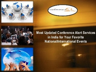 Most Updated Conference Alert Services
in India for Your Favorite
National/International Events
 