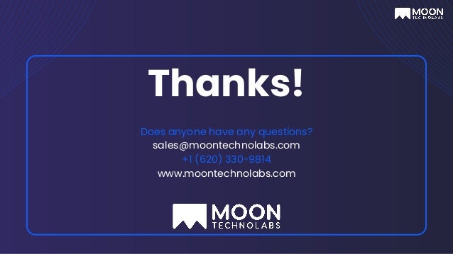 Thanks!
Does anyone have any questions?
sales@moontechnolabs.com
+1 (620) 330-9814
www.moontechnolabs.com
 