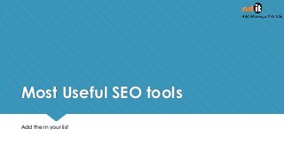 Most Useful SEO tools
Add the in your list
 