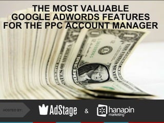 #thinkppc
&HOSTED BY:
THE MOST VALUABLE
GOOGLE ADWORDS FEATURES
FOR THE PPC ACCOUNT MANAGER
 
