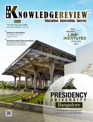 Most
Valuable
of the Year,
2023
Eyeing on Innova on
Emerging Trends in the
Legal Educa on
Bangalore
Instilling Multi-dimensional
Approach to Legal Education
www.theknowledgereview.com
Vol. 06 | Issue 02 | 2023
Vol. 06 | Issue 02 | 2023
Vol. 06 | Issue 02 | 2023
India
Providing Equal Representa on
Minimizing the Educa onal
Dispari es at Law Ins tutes
 