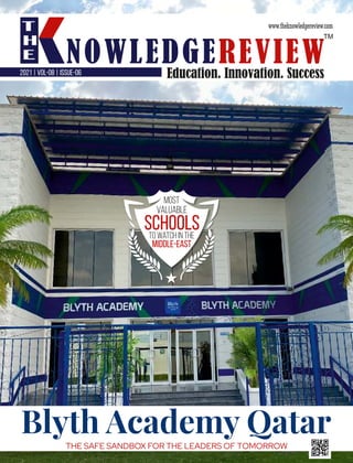 2021 | VOL-08 | ISSUE-06
Blyth Academy Qatar
THE SAFE SANDBOX FOR THE LEADERS OF TOMORROW
Schools
Middle-East
to Watch in The
Valuable
Most
 