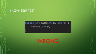 YAGNI SELF-TEST
WRONG
 