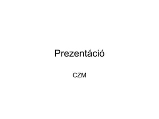 Prezentáció CZM 