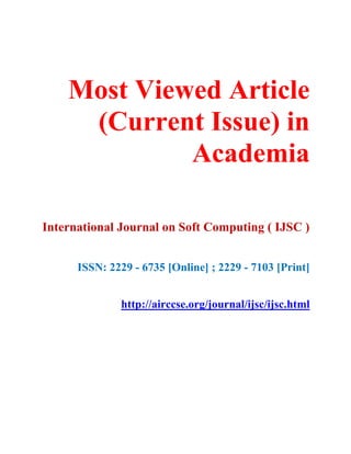 Most Viewed Article
(Current Issue) in
Academia
International Journal on Soft Computing ( IJSC )
ISSN: 2229 - 6735 [Online] ; 2229 - 7103 [Print]
http://airccse.org/journal/ijsc/ijsc.html
 