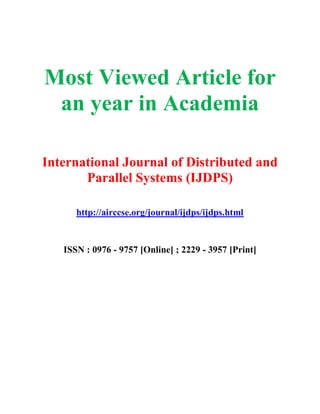 Most Viewed Article for
an year in Academia
International Journal of Distributed and
Parallel Systems (IJDPS)
http://airccse.org/journal/ijdps/ijdps.html
ISSN : 0976 - 9757 [Online] ; 2229 - 3957 [Print]
 