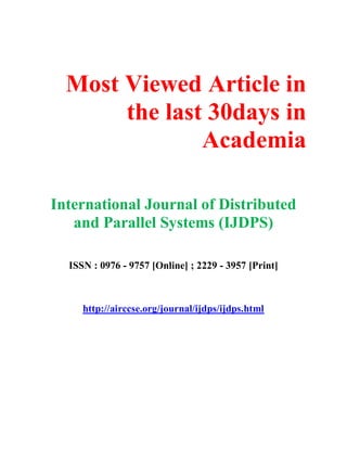 Most Viewed Article in
the last 30days in
Academia
International Journal of Distributed
and Parallel Systems (IJDPS)
ISSN : 0976 - 9757 [Online] ; 2229 - 3957 [Print]
http://airccse.org/journal/ijdps/ijdps.html
 