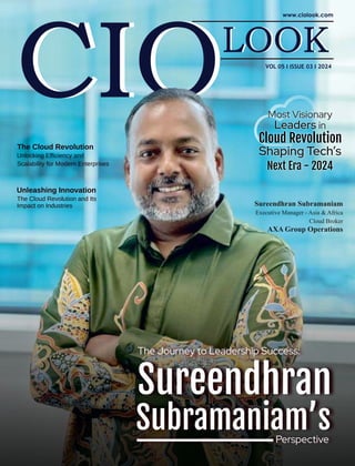The Cloud Revolution
Unlocking Efciency and
Scalability for Modern Enterprises
The Journey to Leadership Success:
Sureendhran
Subramaniam’s
Perspective
Sureendhran Subramaniam
Executive Manager - Asia & Africa
Cloud Broker
AXA Group Operations
Leaders in
Cloud Revolution
Shaping Tech’s
Next Era - 2024
Most Visionary
VOL 05 I ISSUE 03 I 2024
Unleashing Innovation
The Cloud Revolution and Its
Impact on Industries
 