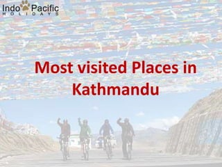 Most visited Places in
Kathmandu
 