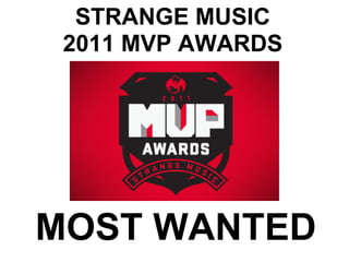 STRANGE MUSIC
 2011 MVP AWARDS




MOST WANTED
 