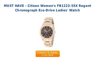 MUST HAVE - Citizen Women's FB1223-55X Regent
Chronograph Eco-Drive Ladies' Watch
 
