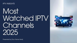 Most Watched IPTV Channels 2025 | The Future of Global Entertainment | PDF