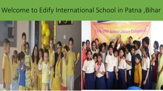 Welcome to Edify International School in Patna ,Bihar
 