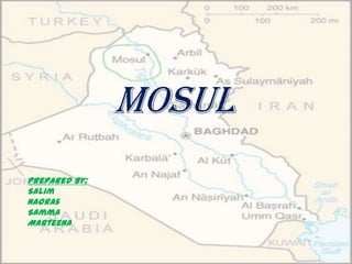 Mosul Prepared by: Salim Naoras Samma Marteena 