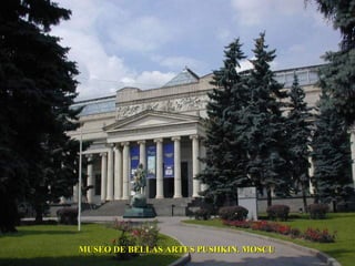 MUSEO DE BELLAS ARTES PUSHKIN. MOSCU
 