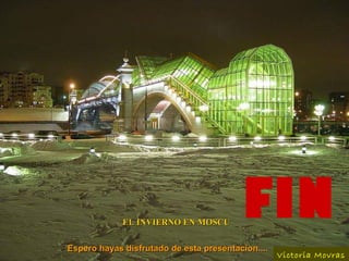 EL INVIERNO EN MOSCU


Espero hayas disfrutado de esta presentacion....
                                                   Victoria Movras
 