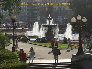 FUENTE EN LA PLAZA PUSHKIN EN MOSCU
 