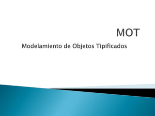 MOTModelamientode Objetos Tipificados