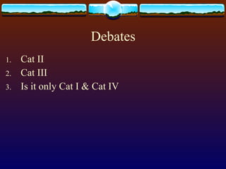 Debates Cat II Cat III Is it only Cat I & Cat IV 