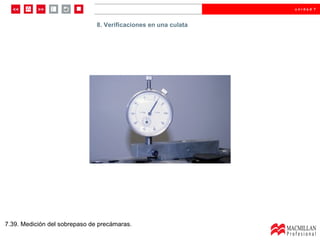8.  Verificaciones en una culata  7.39. Medición del sobrepaso de precámaras. 8. Verificaciones en una culata 