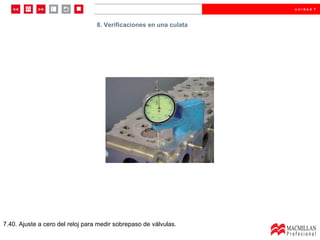 8.  Verificaciones en una culata  7.40. Ajuste a cero del reloj para medir sobrepaso de válvulas. 8. Verificaciones en una culata 