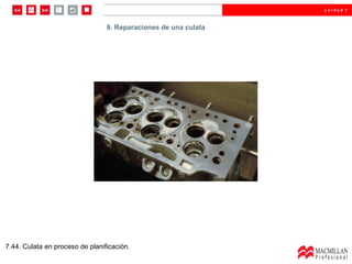 9.  Reparaciones de una culata  7.44. Culata en proceso de planificación. 9. Reparaciones de una culata 