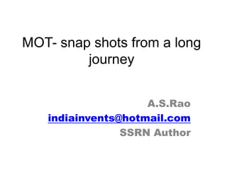 MOT- snap shots from a long
         journey


                    A.S.Rao
   indiainvents@hotmail.com
                SSRN Author
 