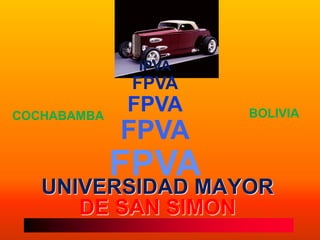 UNIVERSIDAD MAYOR
DE SAN SIMON
IPVA
FPVA
FPVA
FPVA
FPVA
COCHABAMBA BOLIVIA
 