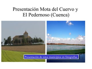Presentación Mota del Cuervo y  El Pedernoso (Cuenca) Presentación de estos municipios en fotografías 