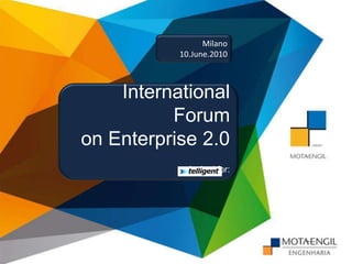 Milano 10.June.2010 International Forum  on Enterprise 2.0  Invited for: 