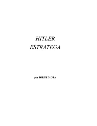 HITLER
ESTRATEGA
por JORGE MOTA
 